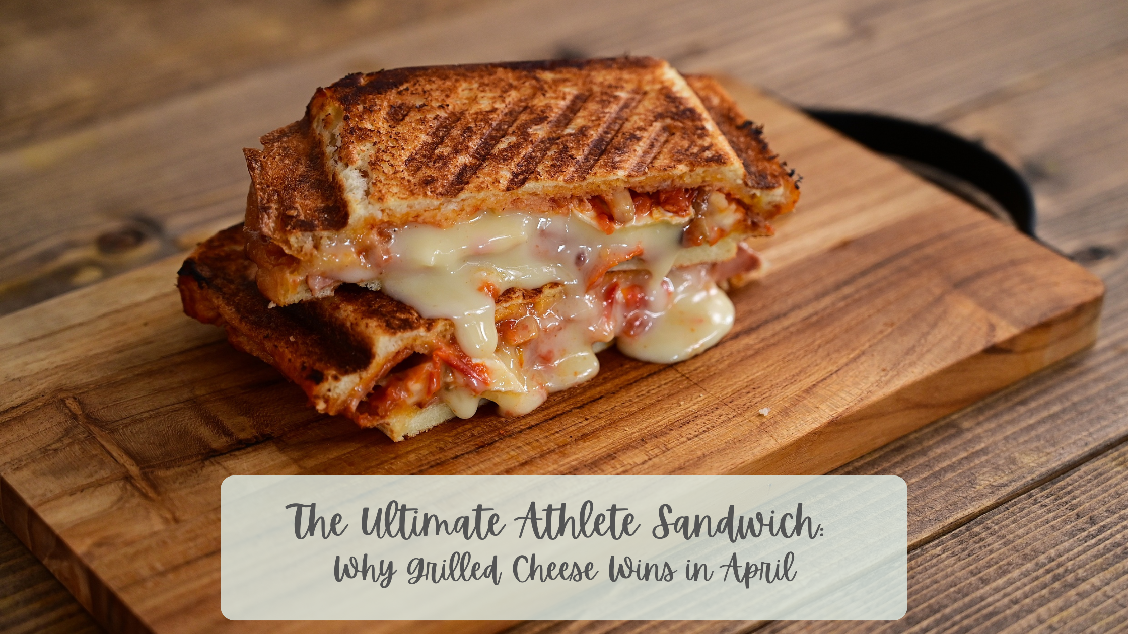 The Ultimate Athlete Sandwich: Why Grilled Cheese Wins in April – Amy ...